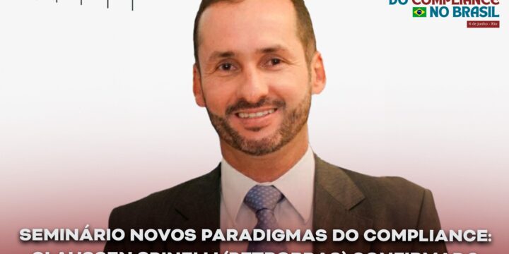 Seminário Novos Paradigmas do Compliance: Claussen Spinelli (Petrobras) confirmado