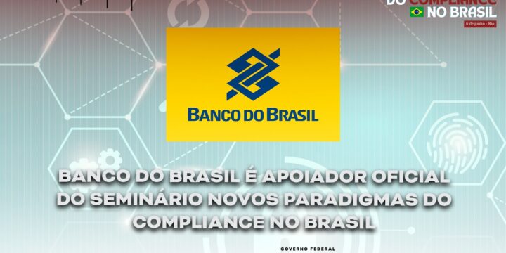 Banco do Brasil é apoiador oficial do Seminário Novos Paradigmas do Compliance no Brasil